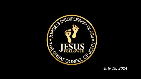 Jorge’s Discipleship Class 07.19.24: The Great Gospel of John