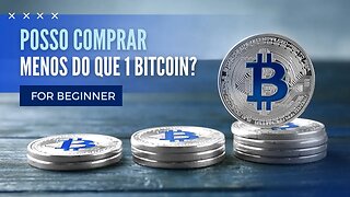 Posso comprar menos do que 1 Bitcoin?