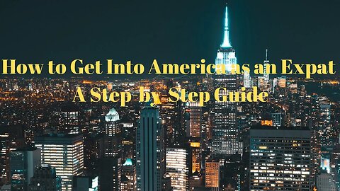 How to Get Into America as an Expat: A Step-by-Step Guide
