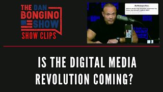 Is the digital media revolution coming? - Dan Bongino Show Clips