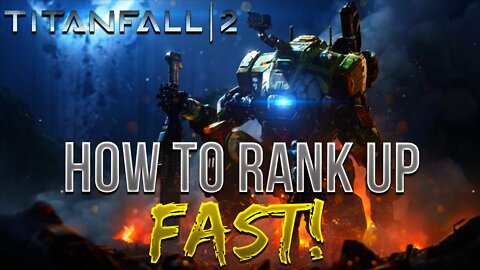 TITANFALL 2 - HOW TO RANK UP FAST! (Rank Up Titan & Pilot FAST in Titanfall 2)