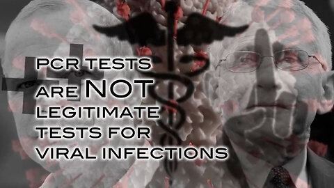 PCR Tests Are NOT Legitimate Tests For Viral Infections