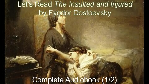 Let's Read The Insulted and Injured by Fyodor Dostoevsky (Audiobook 1/2)