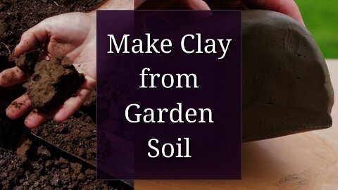 Make Clay from Garden Soil