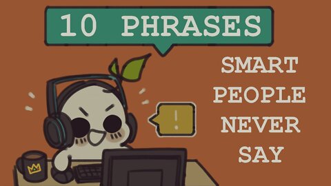 Discover the Real Intelligent People NEVER Say These 10 Phrases