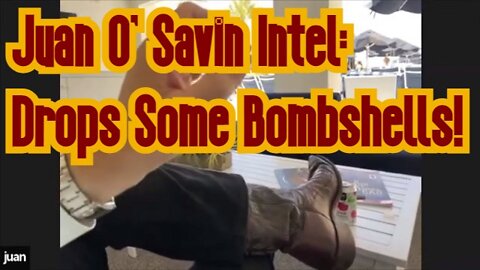 Juan O' Savin Intel: Drops Some Bombshells!