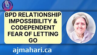 BPD relationship Impossibility & Codependent Fear of Letting Go