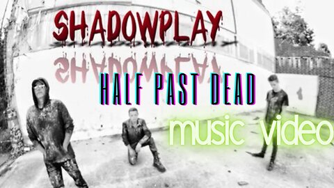 Shadowplay - "Half Past Dead" Bentley Records - Official Music Video
