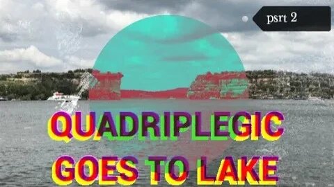 quadriplegic goes to the lake part 2