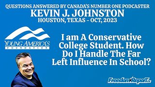 I AM A CONSERVATIVE STUDENT IN COLLEGE HOW DO I HANDLE THE FAR LEFT IN SCHOOL? - KEVIN J JOHNSTON