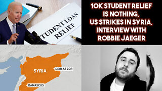 10k Student Relief Is Nothing, US Strikes In Syria, Interview With Robbie Jaeger