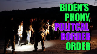 Biden's Phony, Political Border Order