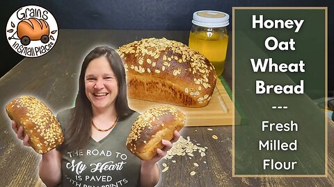 Honey Oat Wheat Bread | Fresh Milled Flour
