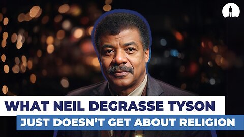 What Neil DeGrasse Tyson Just Doesn’t Get About Religion