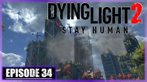 Dying Light 2, Stay Human | Playthrough | Episode 34