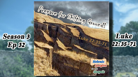 HIG S3 Ep32 - Luke 22v35-71 - Prepare for Shifting Ground