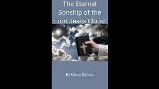 The Eternal Sonship of the Lord Jesus Christ, By David Dunlap