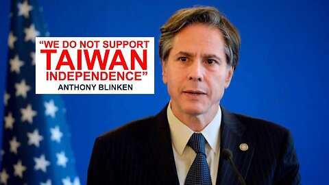 Anthony Blinken: "we do not support Taiwan independence"