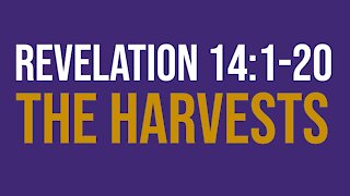 Revelation 14:1-20: The harvests