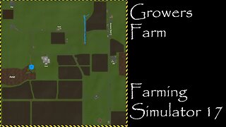 Farming Simulator 17 - Map First Impression - Growers Farm