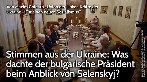 Stimmen aus der Ukraine: Was dachte der bulgarische Präsident beim Anblick von Selenskyj? Goldarb