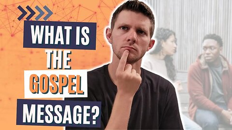 Evangelism Training Video 1: What Is The Gospel Message?