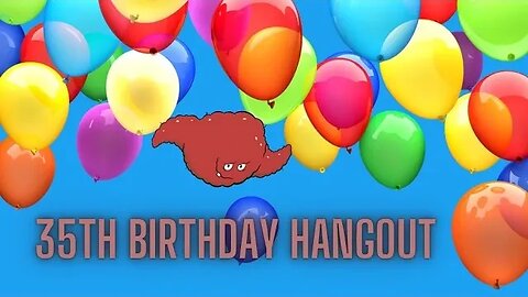 35th Birthday Hangout