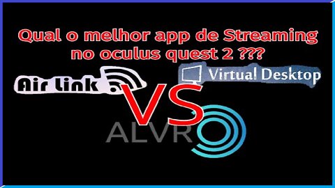 Qual o melhor app de streaming VR para quest 2? Air Link VS Virtual Desktop VS ALVR -Comparação-