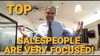 TOP SALESPEOPLE! VALUE #2- THEY ARE VERY FOCUSED!