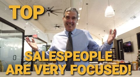 TOP SALESPEOPLE! VALUE #2- THEY ARE VERY FOCUSED!