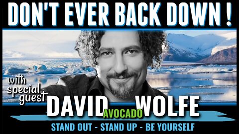 Don't Ever Back Down! With David Avocado Wolfe! Black Sheep Summit and More!