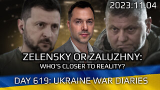 War Day 619: Zelensky or Zaluzhny - - Who is Closer to Reality?