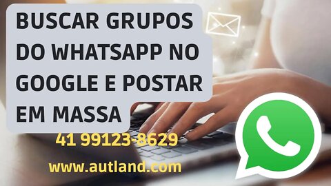 🥳 Procurar Grupos do Whwtaspp no Google, Entrar nos Grupos, Postar em Massa em grupos do Whatsapp 🥳