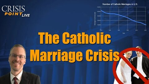 The Catholic Marriage Crisis