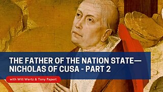 Nicholas of Cusa — Father of the Nation State and Modern Science - Part 2