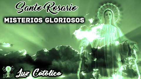 Santo Rosario - Misterios Gloriosos (Miércoles y Domingos)
