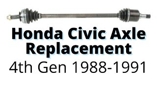 Civic Axle Diagnosis and Replacement for 4th Gen 1988-1991