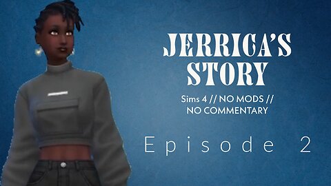 Part 2 // Jerrica's Story // Sims 4 // No Mods // No Commentary