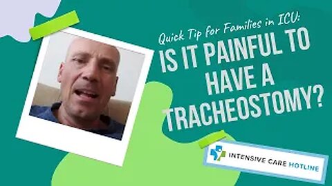 Quick tip for families in Intensive care: Is it painful to have a tracheostomy?