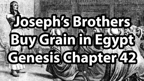 Joseph’s Brothers Buy Grain in Egypt - Genesis Chapter 42