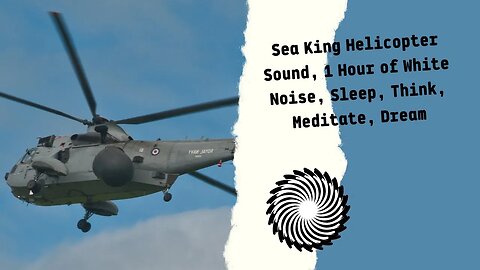 Sea King Helicopter Sound, 3 Hour of White Noise, Sleep, Think, Meditate, Dream.