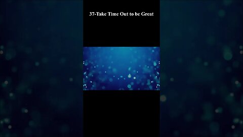 37-Take Time Out to be Great #short