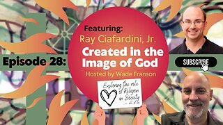 Ep 28: Created in the Image of God with Ray Ciafardini Jr.
