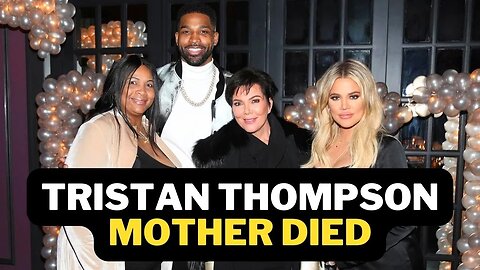 Kris Jenner is heartbroken over Tristan Thompson Mother Death