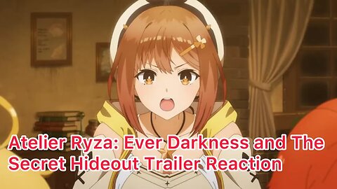 Atelier Ryza: Ever Darkness and The Secret Hideout Trailer Reaction