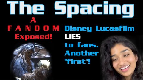 The Spacing - A F A N D O M Exposed! Disney Lucasfilm Continues to Blatantly LIE!