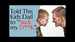 Told This Kids Dad to "Suck my D**K"