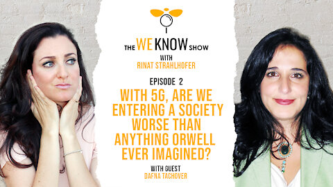 With 5G, Are We Entering A Society Worse Than Anything Orwell Imagined with guest Dafna Tachover | Episode 2