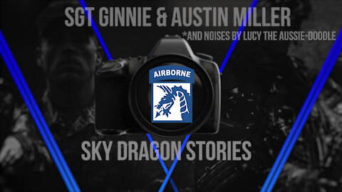 Sky Dragon Stories: Episode 2 (Sgt. Ginnie and Austin Miller)