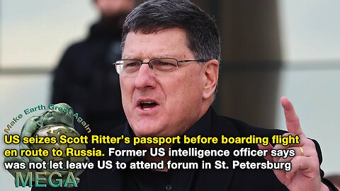 US seizes Scott Ritter’s passport before boarding flight en route to Russia. Former US intelligence officer says was not let leave US to attend forum in St. Petersburg